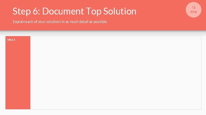 Step 6: Document Top Solution Explain each of your solutions in as much detail