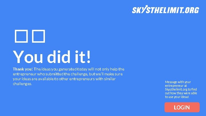 �� You did it! Thank you! The ideas you generated today will not only