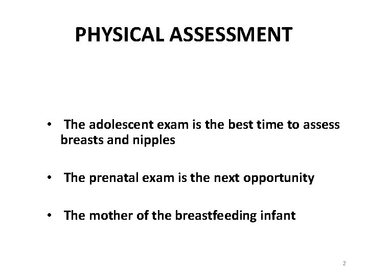 PHYSICAL ASSESSMENT • The adolescent exam is the best time to assess breasts and PHYSICAL ASSESSMENT • The adolescent exam is the best time to assess breasts and