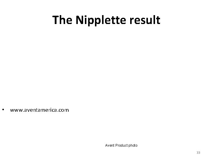 The Nipplette result • www. aventamerica. com Avent Product photo 33 The Nipplette result • www. aventamerica. com Avent Product photo 33