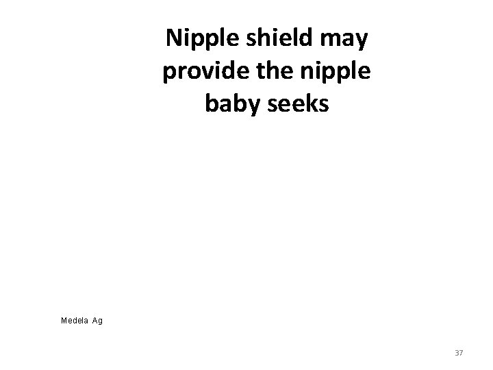 Nipple shield may provide the nipple baby seeks Medela Ag 37 Nipple shield may provide the nipple baby seeks Medela Ag 37