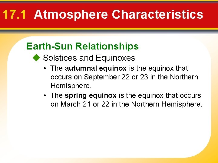 17. 1 Atmosphere Characteristics Earth-Sun Relationships Solstices and Equinoxes • The autumnal equinox is