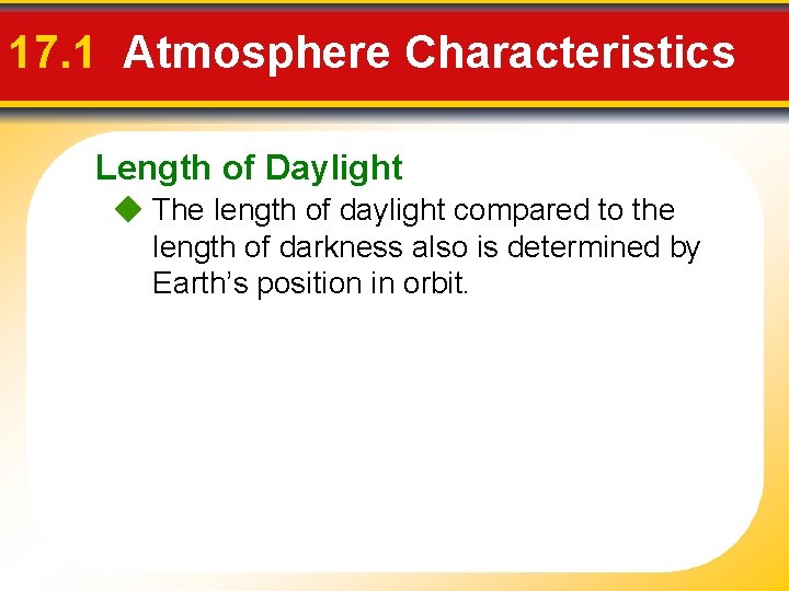 17. 1 Atmosphere Characteristics Length of Daylight The length of daylight compared to the