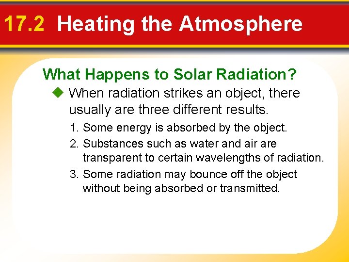 17. 2 Heating the Atmosphere What Happens to Solar Radiation? When radiation strikes an