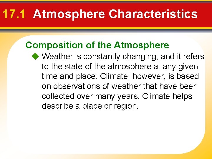 17. 1 Atmosphere Characteristics Composition of the Atmosphere Weather is constantly changing, and it
