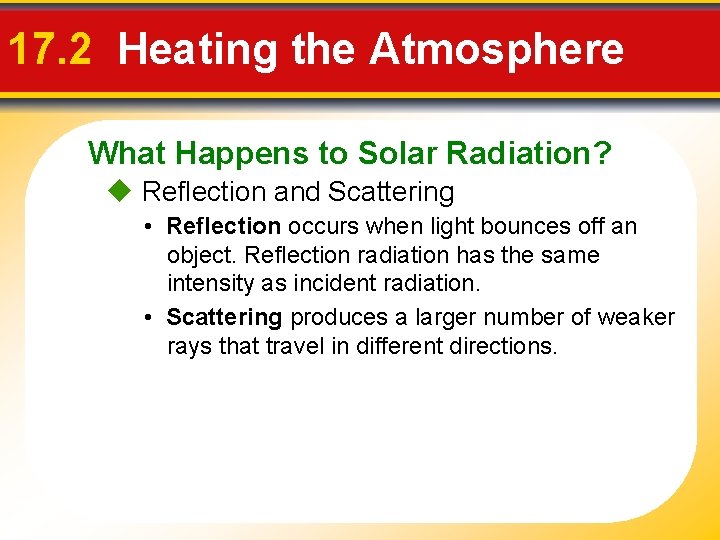 17. 2 Heating the Atmosphere What Happens to Solar Radiation? Reflection and Scattering •