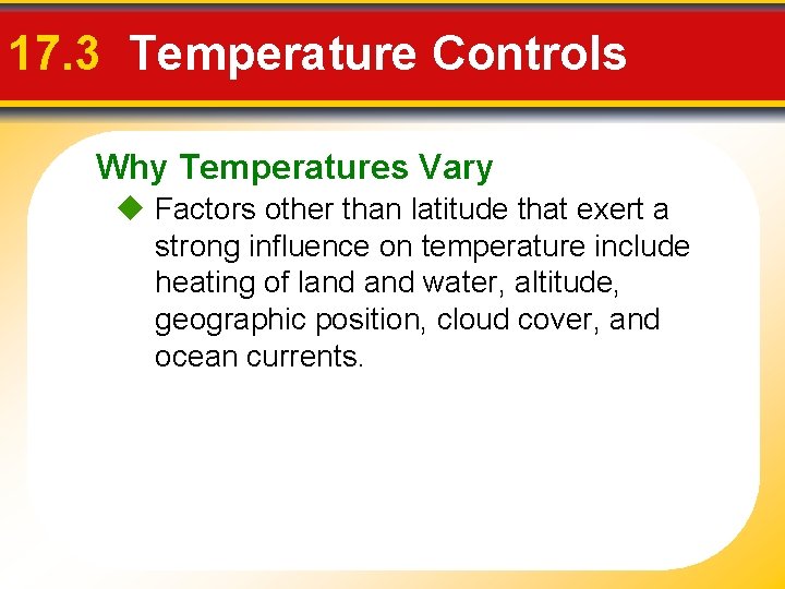 17. 3 Temperature Controls Why Temperatures Vary Factors other than latitude that exert a