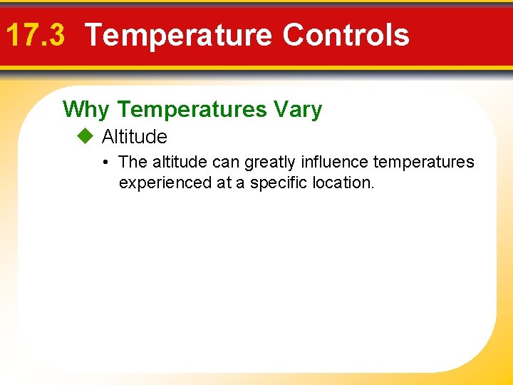 17. 3 Temperature Controls Why Temperatures Vary Altitude • The altitude can greatly influence