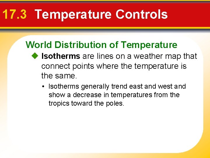 17. 3 Temperature Controls World Distribution of Temperature Isotherms are lines on a weather