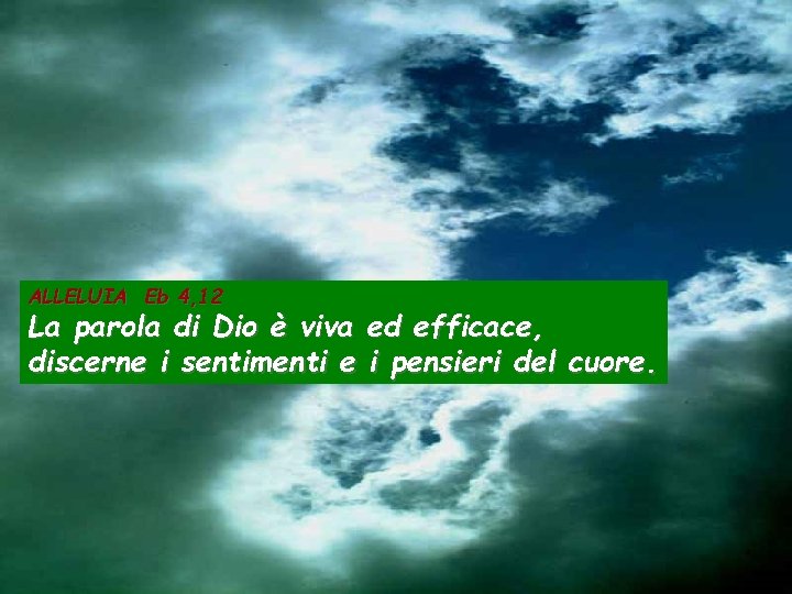 ALLELUIA Eb 4, 12 La parola di Dio è viva ed efficace, discerne i