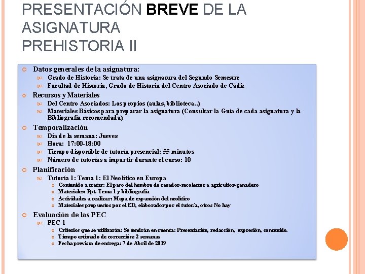 PRESENTACIÓN BREVE DE LA ASIGNATURA PREHISTORIA II Datos generales de la asignatura: Grado de