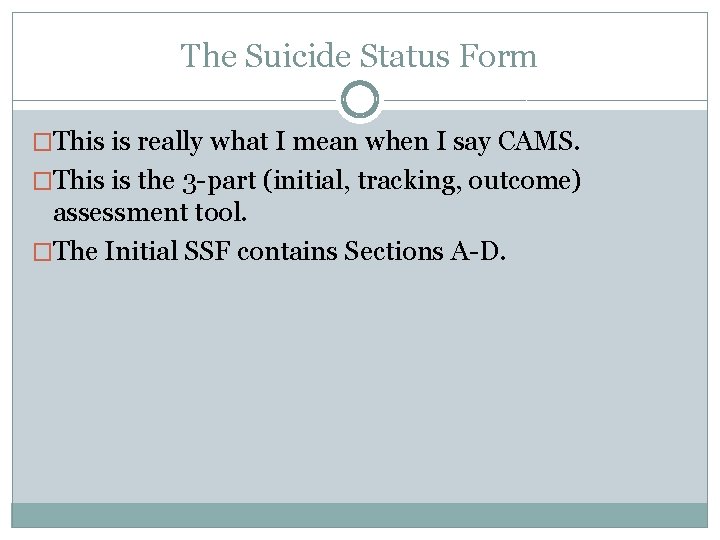 The Suicide Status Form �This is really what I mean when I say CAMS.