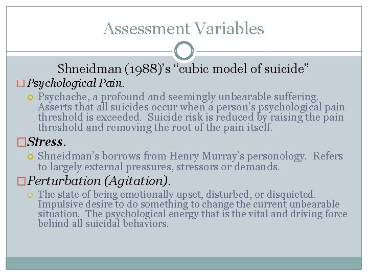 Assessment Variables Shneidman (1988)’s “cubic model of suicide” � Psychological Pain. Psychache, a profound