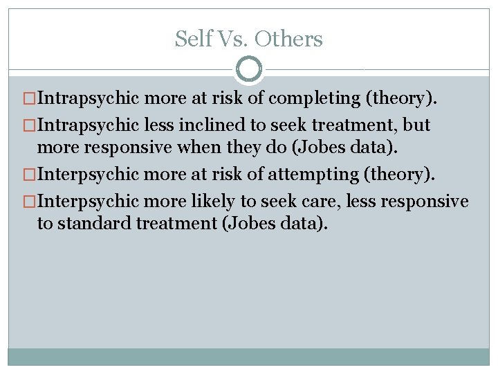 Self Vs. Others �Intrapsychic more at risk of completing (theory). �Intrapsychic less inclined to