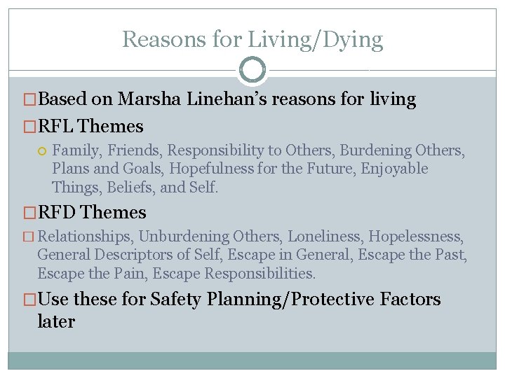 Reasons for Living/Dying �Based on Marsha Linehan’s reasons for living �RFL Themes Family, Friends,