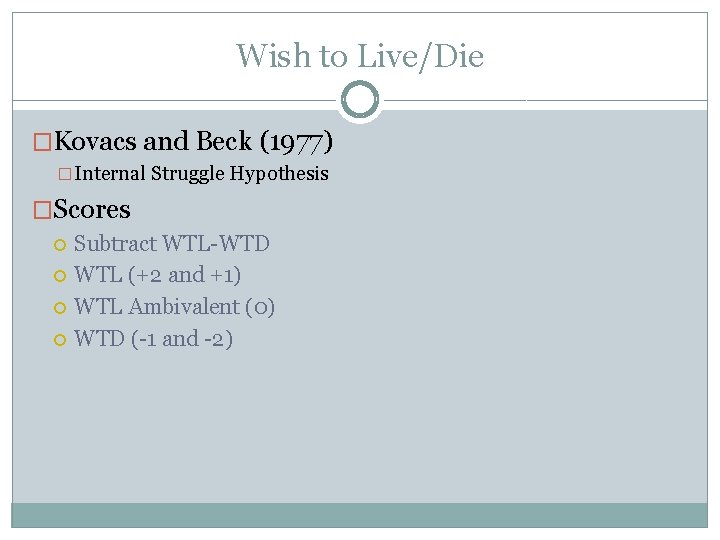 Wish to Live/Die �Kovacs and Beck (1977) �Internal Struggle Hypothesis �Scores Subtract WTL-WTD WTL