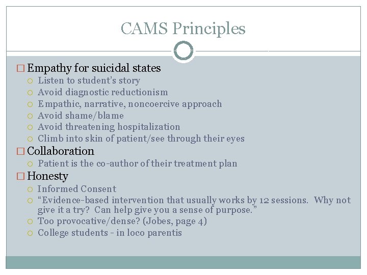 CAMS Principles � Empathy for suicidal states Listen to student’s story Avoid diagnostic reductionism