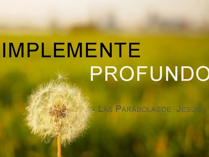 SIMPLEMENTE Simplemente Profundo PROFUNDO - L AS P ARÁBOLAS DE J ESÚS - 