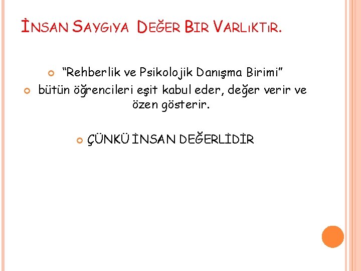 İNSAN SAYGıYA DEĞER BIR VARLıKTıR. “Rehberlik ve Psikolojik Danışma Birimi” bütün öğrencileri eşit kabul