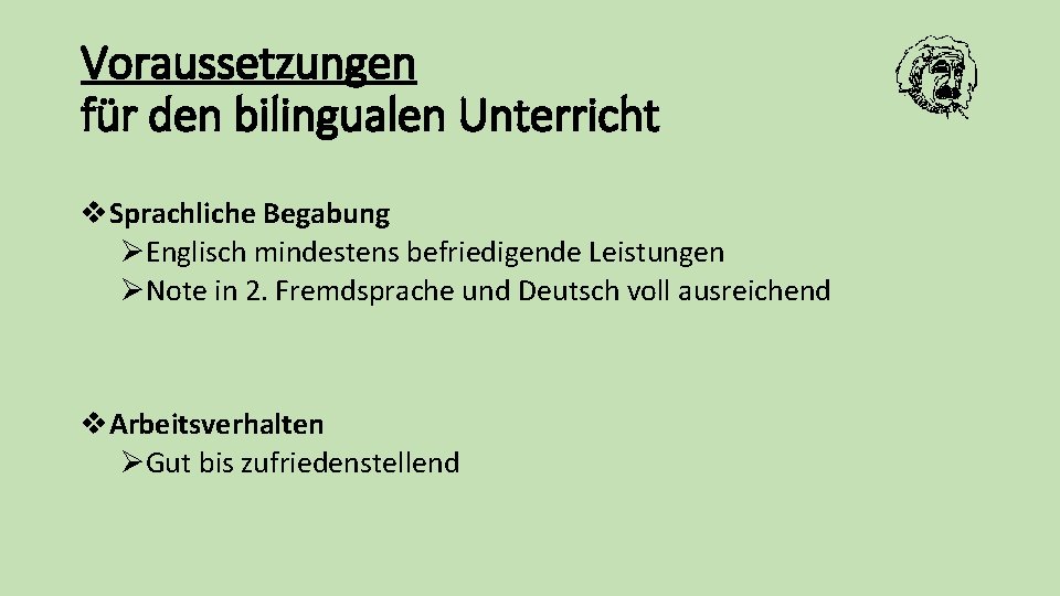 Voraussetzungen für den bilingualen Unterricht v. Sprachliche Begabung ØEnglisch mindestens befriedigende Leistungen ØNote in