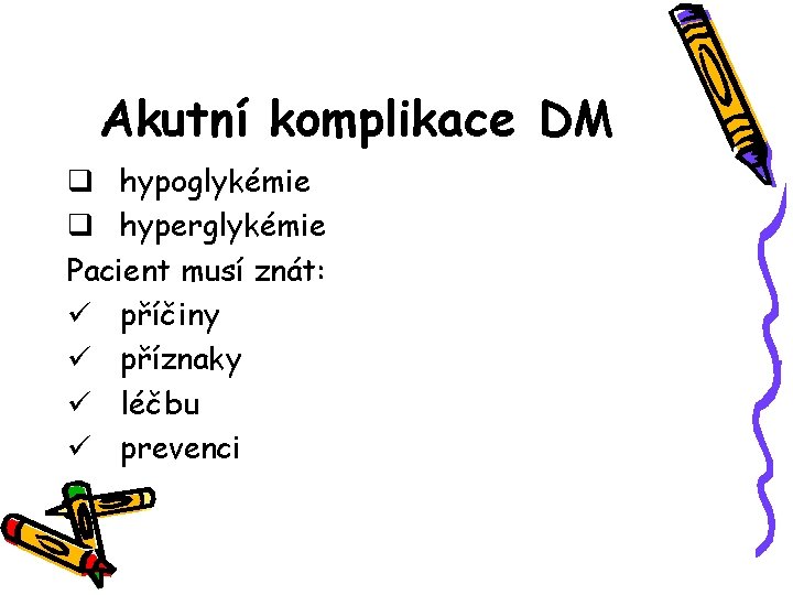 Akutní komplikace DM q hypoglykémie q hyperglykémie Pacient musí znát: ü příčiny ü příznaky