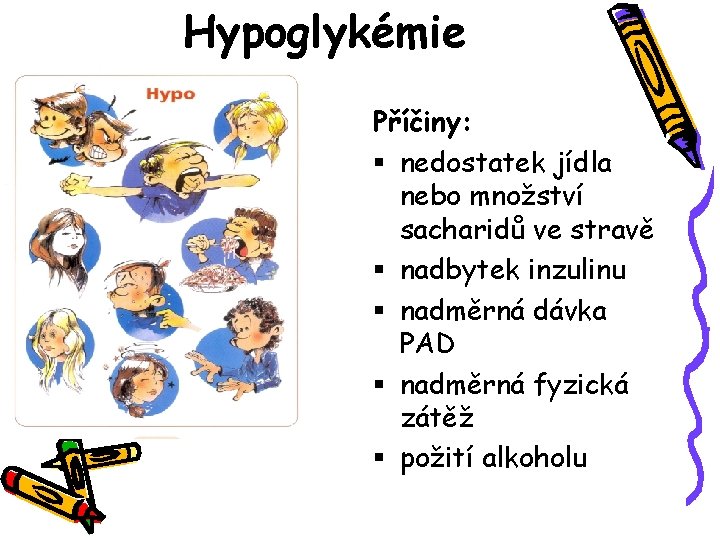 Hypoglykémie Příčiny: § nedostatek jídla nebo množství sacharidů ve stravě § nadbytek inzulinu §