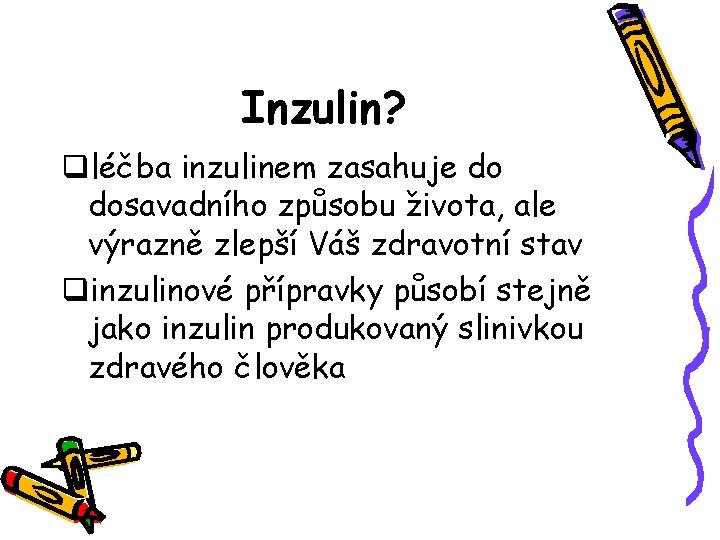 Inzulin? qléčba inzulinem zasahuje do dosavadního způsobu života, ale výrazně zlepší Váš zdravotní stav