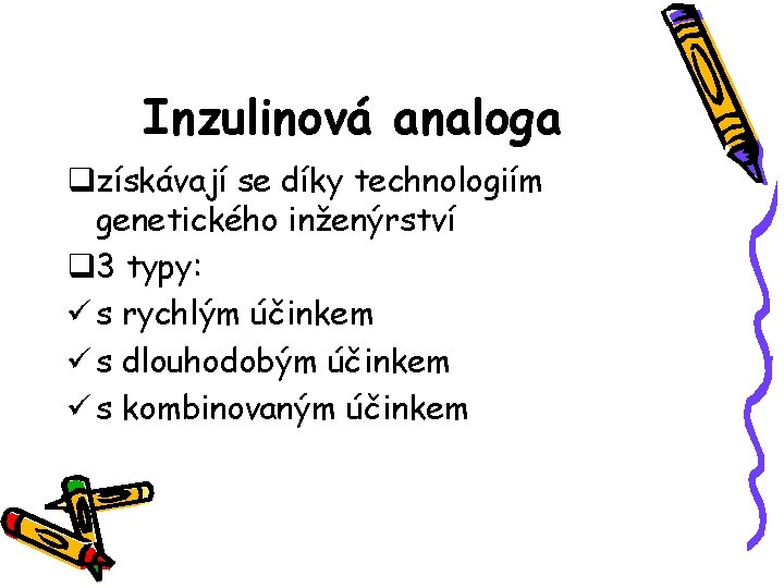 Inzulinová analoga qzískávají se díky technologiím genetického inženýrství q 3 typy: ü s rychlým