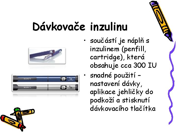 Dávkovače inzulinu • součástí je náplň s inzulinem (penfill, cartridge), která obsahuje cca 300