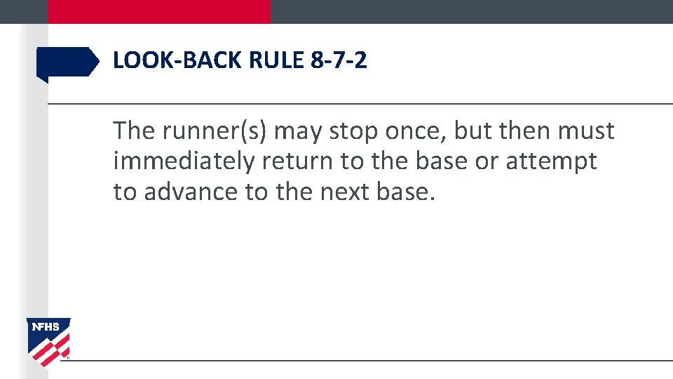 LOOK-BACK RULE 8 -7 -2 The runner(s) may stop once, but then must immediately