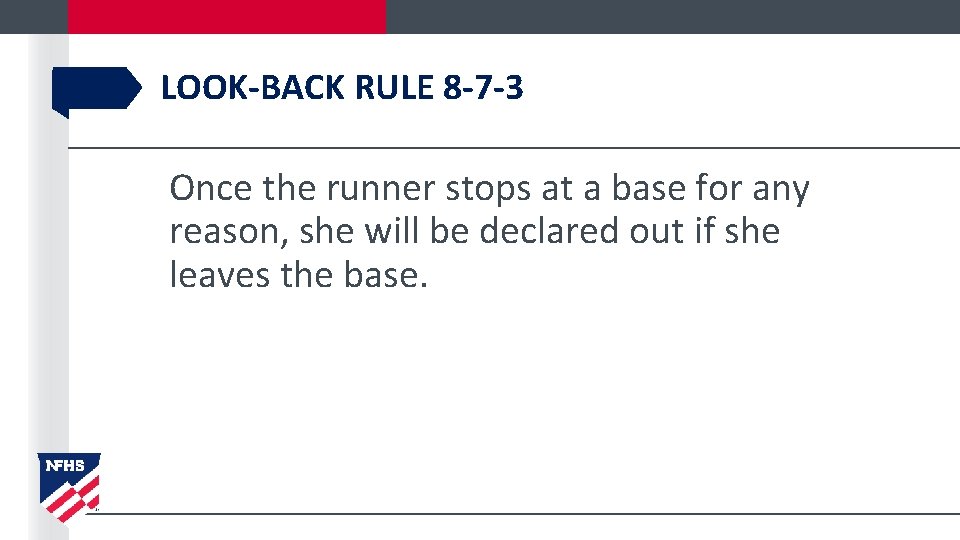 LOOK-BACK RULE 8 -7 -3 Once the runner stops at a base for any