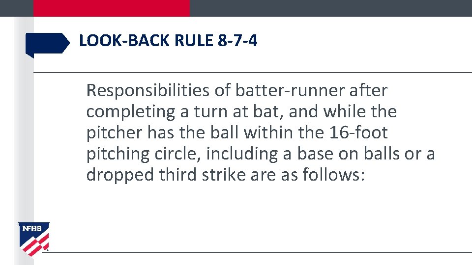 LOOK-BACK RULE 8 -7 -4 Responsibilities of batter-runner after completing a turn at bat,