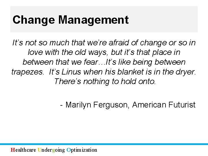 Change Management It’s not so much that we’re afraid of change or so in