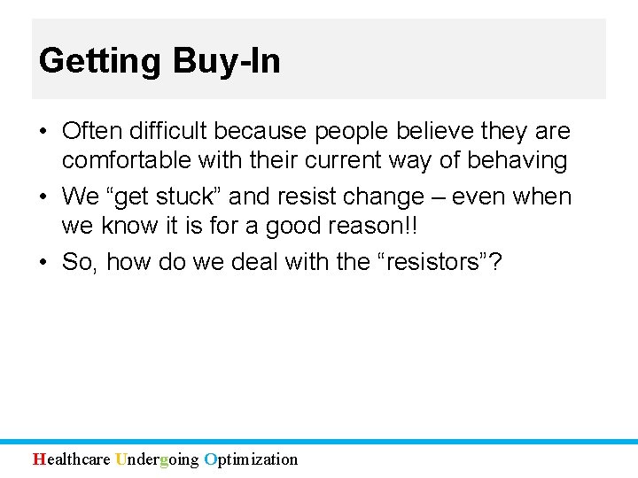 Getting Buy-In • Often difficult because people believe they are comfortable with their current