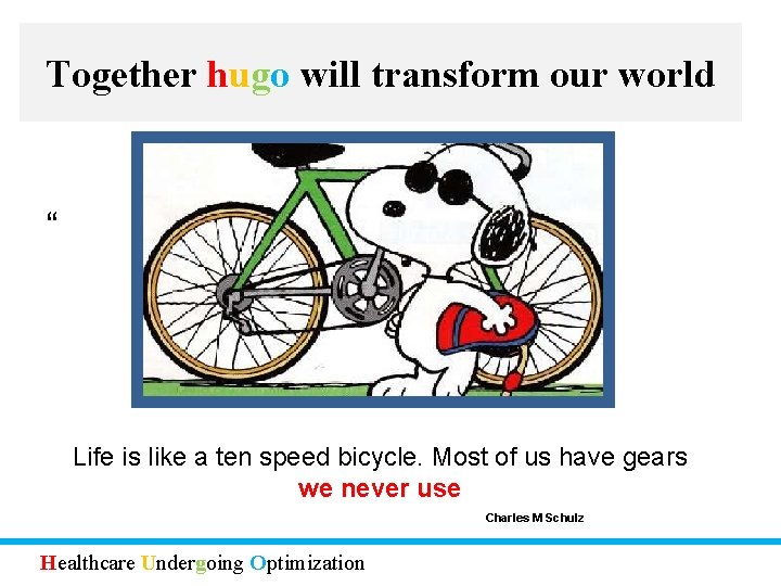 Together hugo will transform our world “ Life is like a ten speed bicycle.