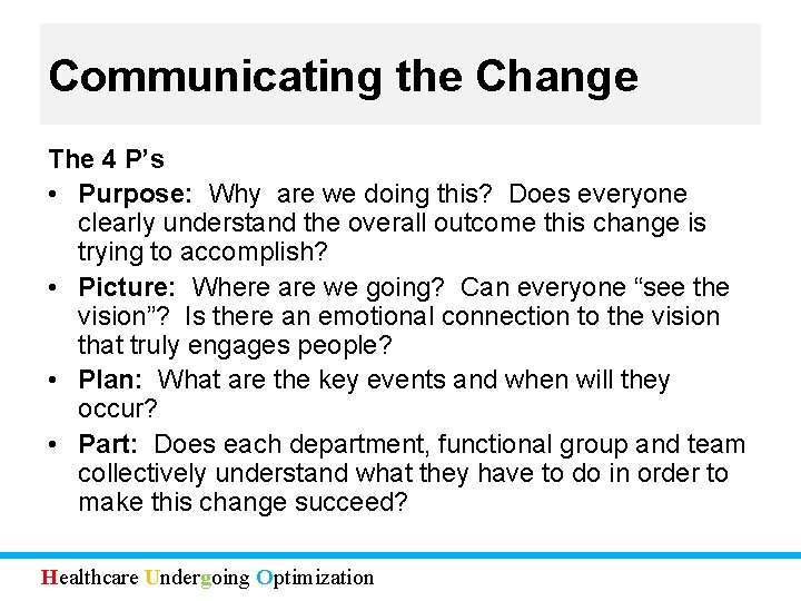 Communicating the Change The 4 P’s • Purpose: Why are we doing this? Does