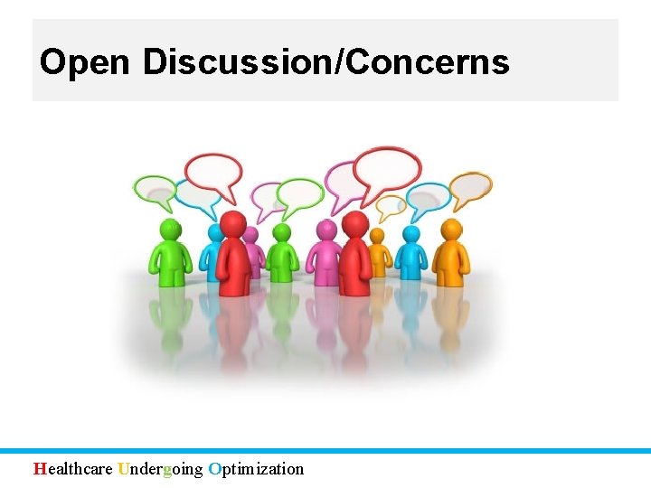 Open Discussion/Concerns Healthcare Undergoing Optimization 