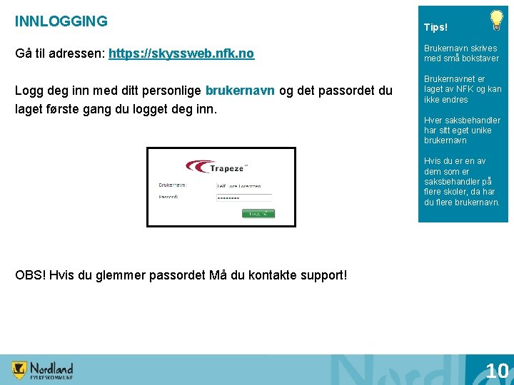 INNLOGGING Tips! Gå til adressen: https: //skyssweb. nfk. no Brukernavn skrives med små bokstaver