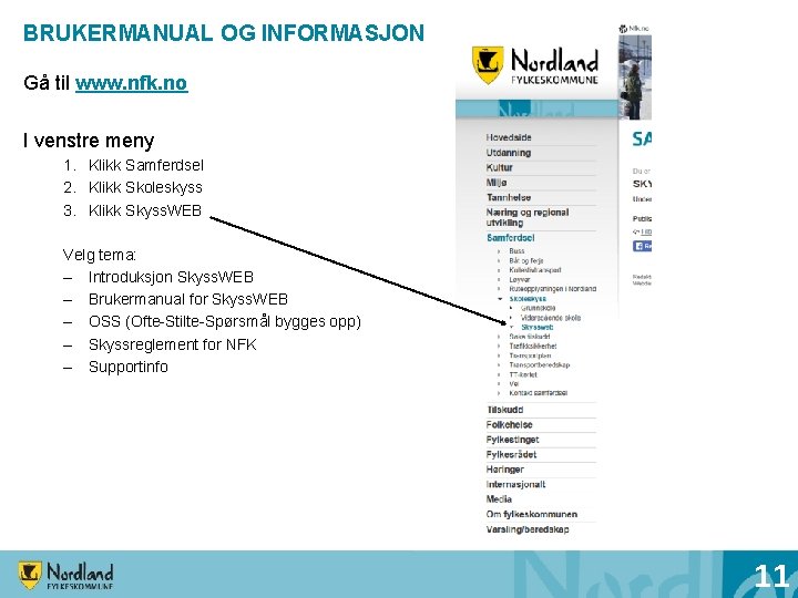 BRUKERMANUAL OG INFORMASJON Gå til www. nfk. no I venstre meny 1. Klikk Samferdsel