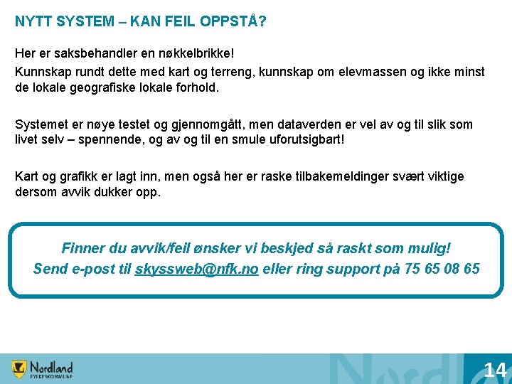 NYTT SYSTEM – KAN FEIL OPPSTÅ? Her er saksbehandler en nøkkelbrikke! Kunnskap rundt dette