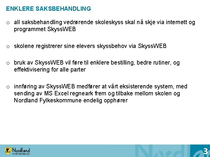 ENKLERE SAKSBEHANDLING o all saksbehandling vedrørende skoleskyss skal nå skje via internett og programmet