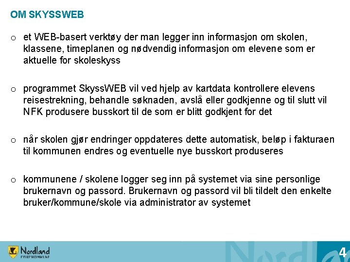 OM SKYSSWEB o et WEB-basert verktøy der man legger inn informasjon om skolen, klassene,