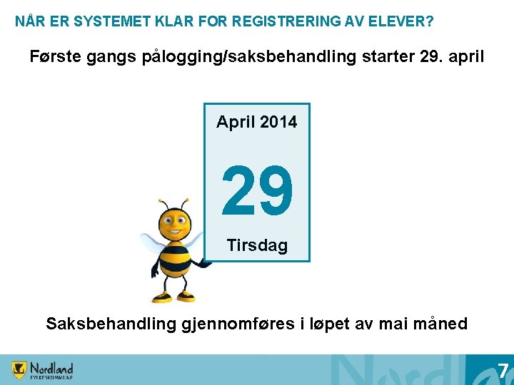 NÅR ER SYSTEMET KLAR FOR REGISTRERING AV ELEVER? Første gangs pålogging/saksbehandling starter 29. april