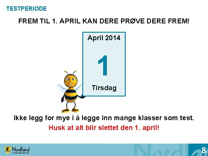 TESTPERIODE FREM TIL 1. APRIL KAN DERE PRØVE DERE FREM! April 2014 1 Tirsdag