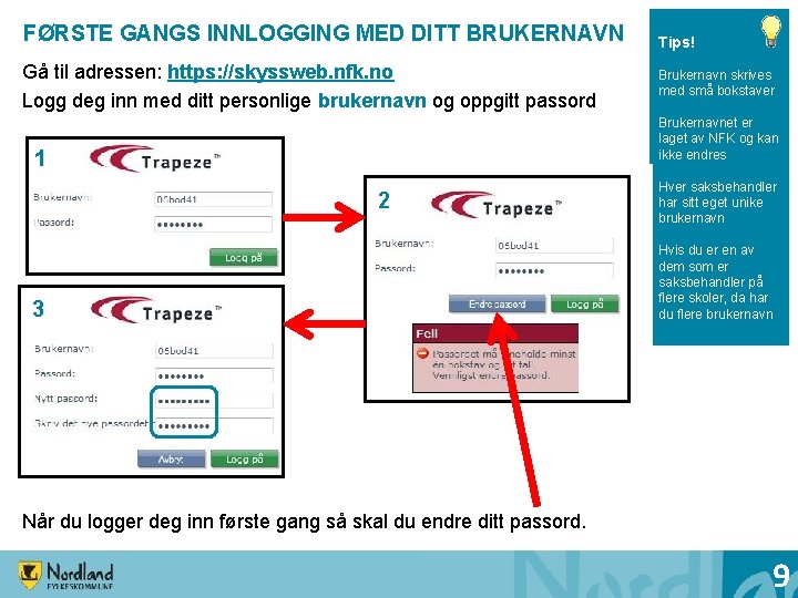 FØRSTE GANGS INNLOGGING MED DITT BRUKERNAVN Gå til adressen: https: //skyssweb. nfk. no Logg