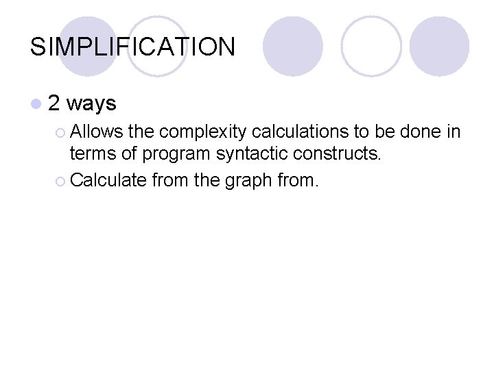 SIMPLIFICATION l 2 ways ¡ Allows the complexity calculations to be done in terms