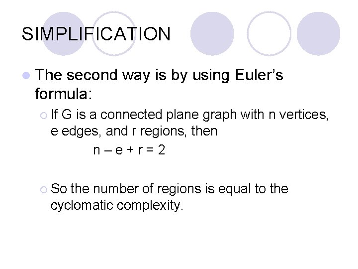 SIMPLIFICATION l The second way is by using Euler’s formula: ¡ If G is