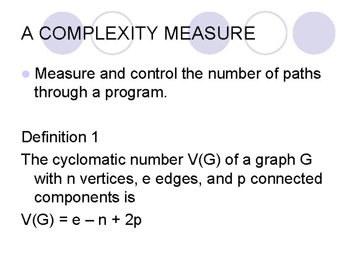 A COMPLEXITY MEASURE l Measure and control the number of paths through a program.