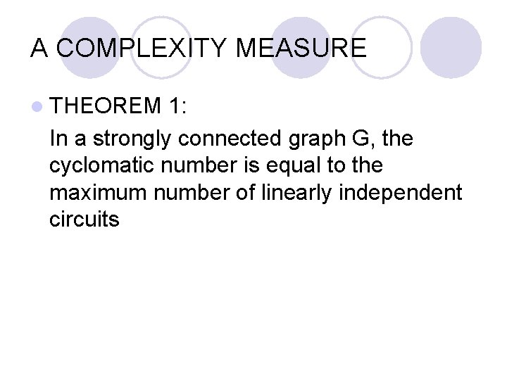 A COMPLEXITY MEASURE l THEOREM 1: In a strongly connected graph G, the cyclomatic