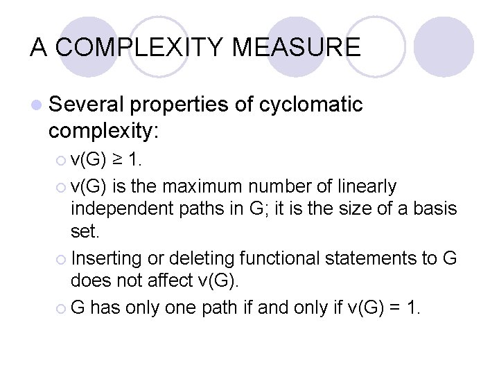 A COMPLEXITY MEASURE l Several properties of cyclomatic complexity: ¡ v(G) ≥ 1. ¡
